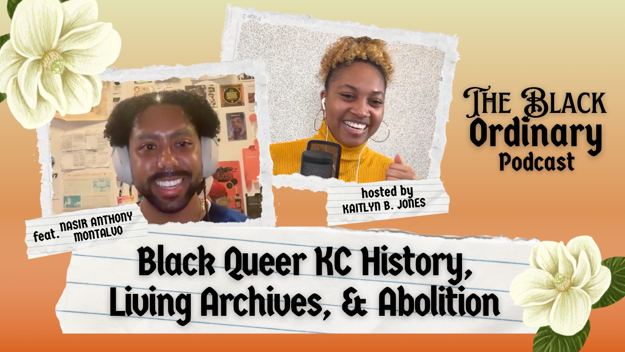Black Queer KC History, Living Archives, and Abolition — The Black Ordinary