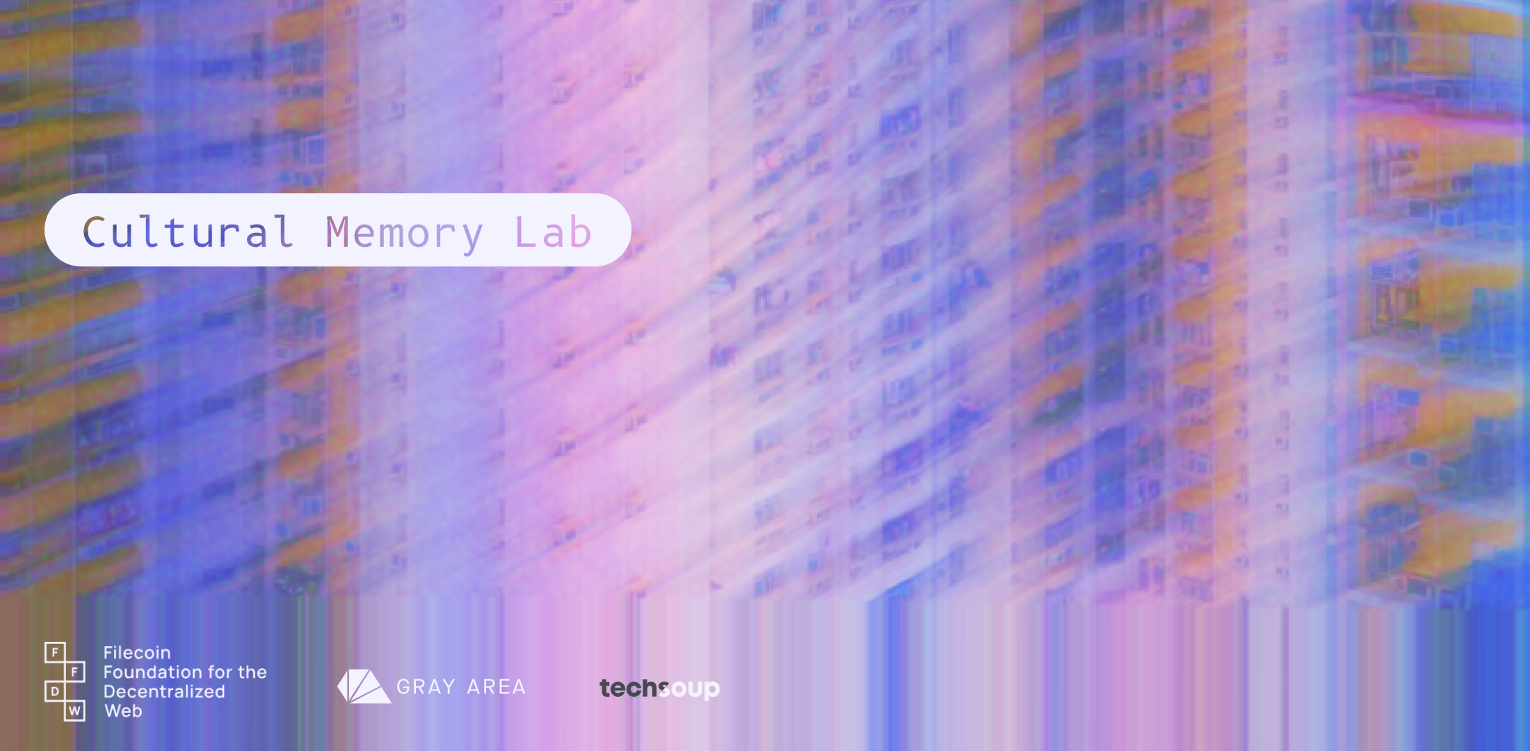 Cultural Memory Lab | Gray Area, TechSoup, FileCoin Foundation